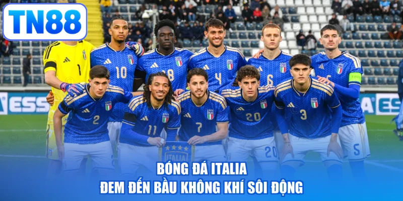 Bóng đá Italia đem đến bầu không khí sôi động