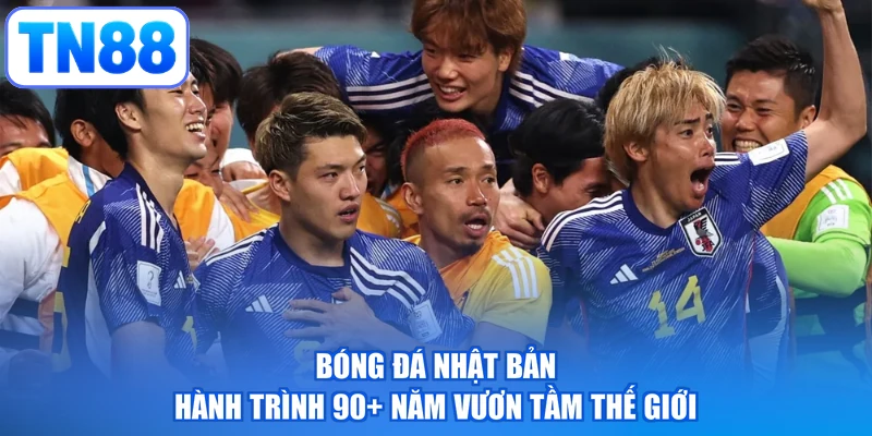 Bóng Đá Nhật Bản | Hành Trình 90+ Năm Vươn Tầm Thế Giới