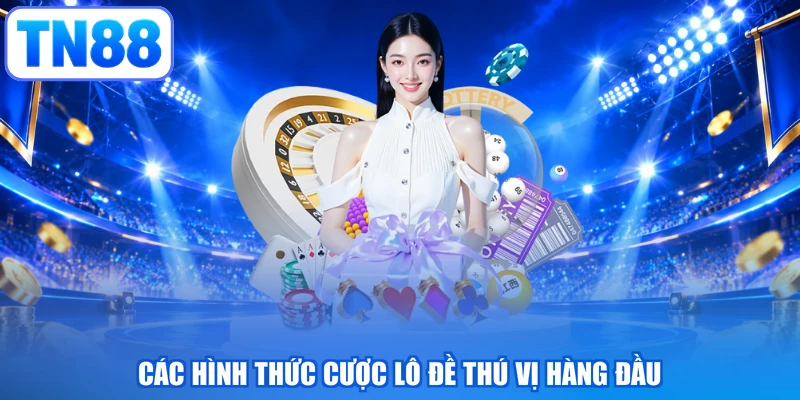 Các hình thức cược lô đề thú vị hàng đầu