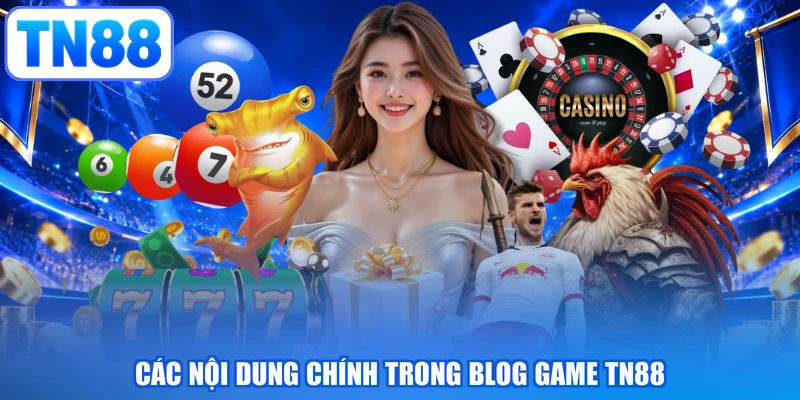 Các nội dung chính trong blog game TN88