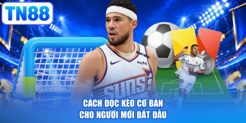 Cách đọc kèo cơ bản cho người mới bắt đầu