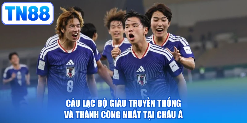 Câu lạc bộ giàu truyền thống và thành công nhất tại châu Á