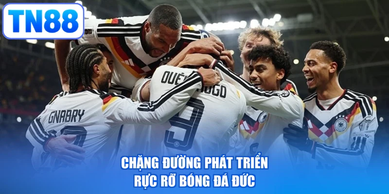 Chặng đường phát triển rực rỡ bóng đá Đức
