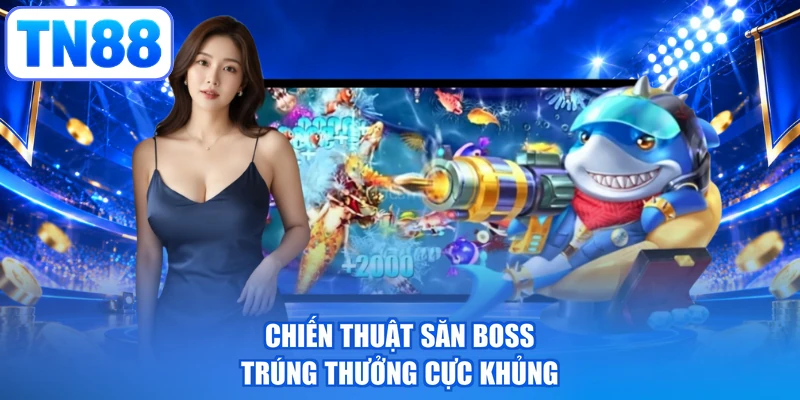 Chiến thuật săn boss trúng thưởng cực khủng
