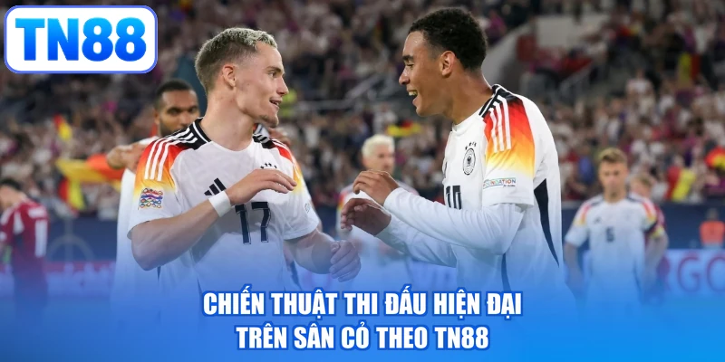 Chiến thuật thi đấu hiện đại trên sân cỏ theo TN88
