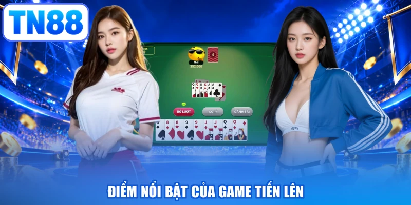 Điểm nổi bật của game tiến lên