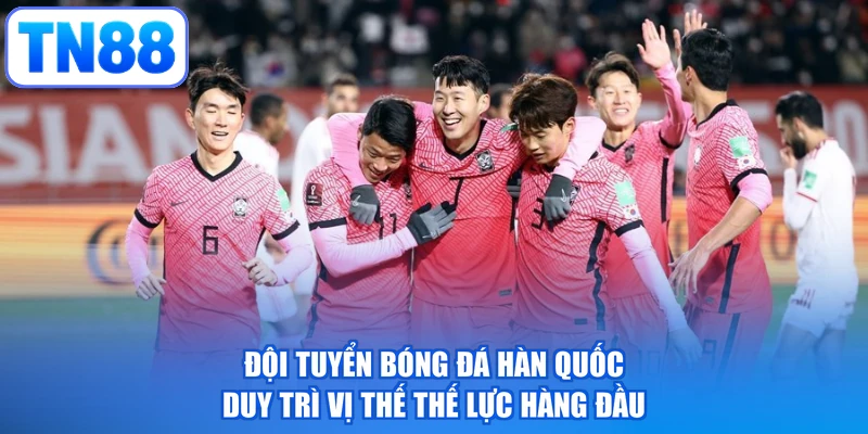 Đội tuyển bóng đá Hàn Quốc duy trì vị thế thế lực hàng đầu