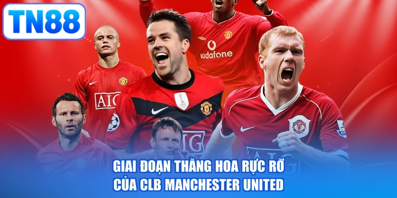 Giai đoạn thăng hoa rực rỡ của CLB Manchester United