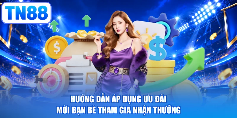 Hướng dẫn áp dụng ưu đãi mời bạn bè tham gia nhận thưởng