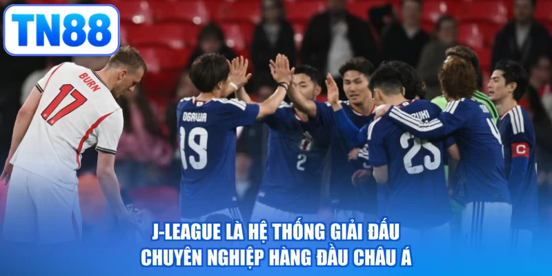J-League là hệ thống giải đấu chuyên nghiệp hàng đầu châu Á
