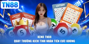 Keno TN88 - Quay Thưởng Kịch Tính Nhận Tiền Cực Khủng