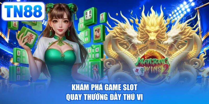Khám phá game slot quay thưởng đầy thú vị
