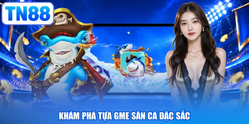 Khám phá tựa gme săn cá đặc sắc