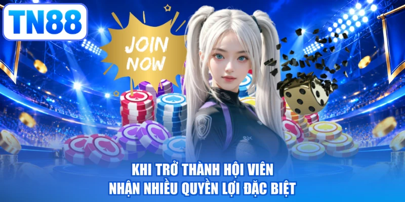 Khi trở thành hội viên nhận nhiều quyền lợi đặc biệt