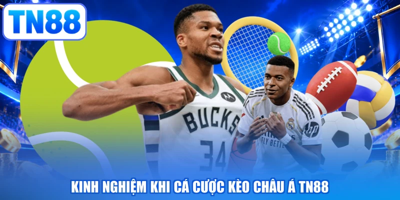 Kinh nghiệm khi cá cược kèo châu Á TN88