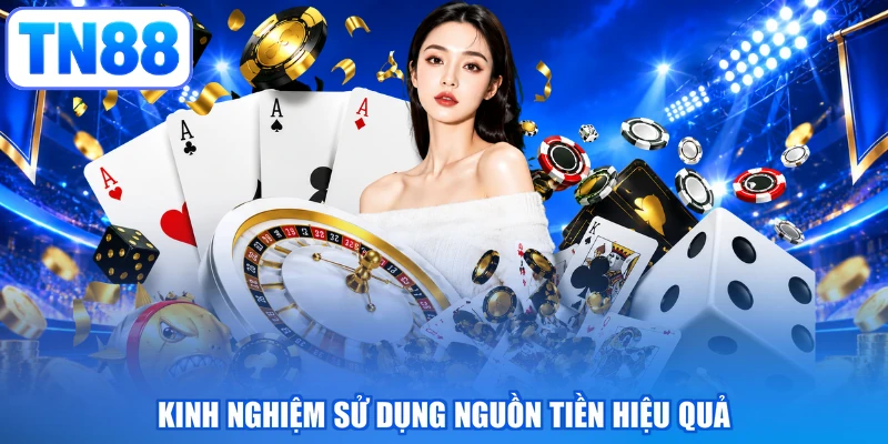 Kinh nghiệm sử dụng nguồn tiền hiệu quả