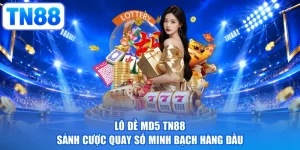Lô Đề MD5 TN88 - Sảnh Cược Quay Số Minh Bạch Hàng Đầu