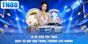 Lô Đề Siêu Tốc TN88 - Quay Số Hấp Dẫn Trúng Thưởng Cực Khủng