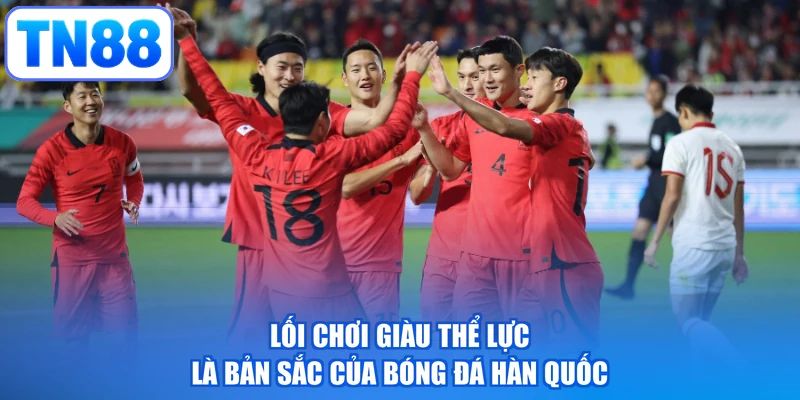 Lối chơi giàu thể lực là bản sắc của bóng đá Hàn Quốc