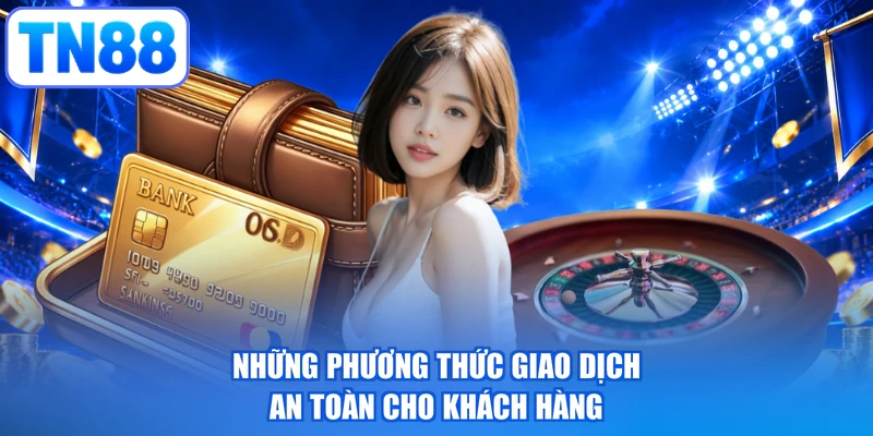 Những phương thức giao dịch an toàn cho khách hàng