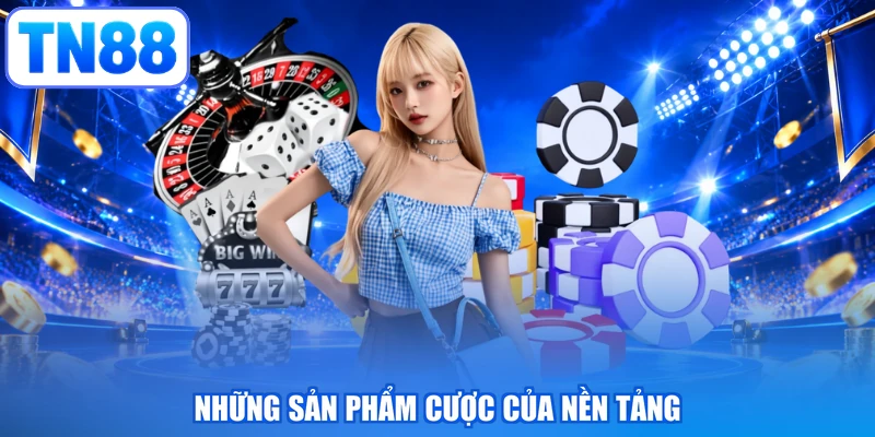 Những sản phẩm cược của nền tảng