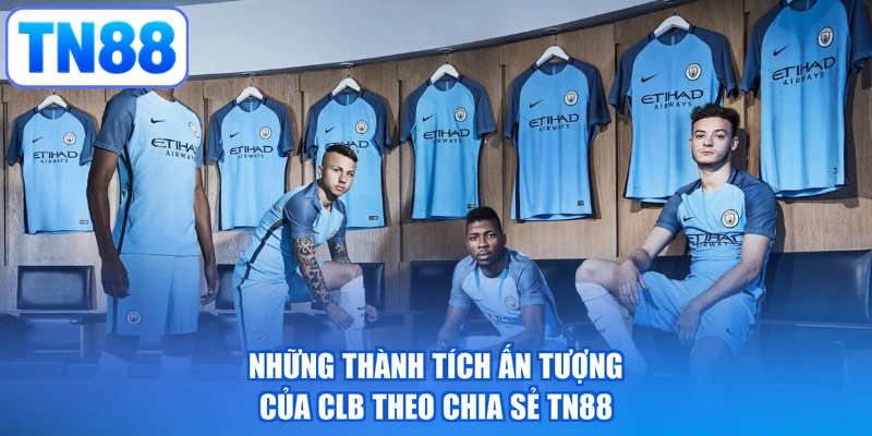 Những thành tích ấn tượng của CLB theo chia sẻ TN88