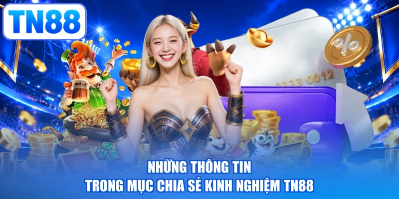 Những thông tin trong mục chia sẻ kinh nghiệm TN88