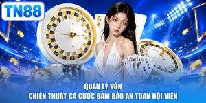 Quản Lý Vốn - Chiến Thuật Cá Cược Đảm Bảo An Toàn Hội Viên