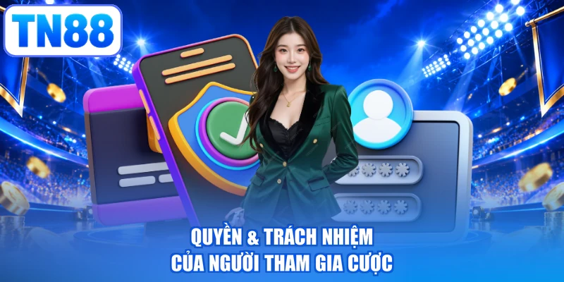 Quyền & trách nhiệm của người tham gia cược
