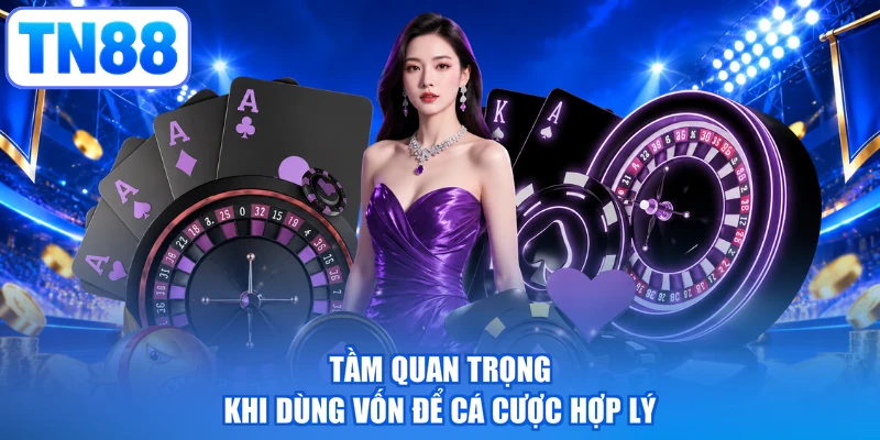 Tầm quan trọng khi dùng vốn để cá cược hợp lý