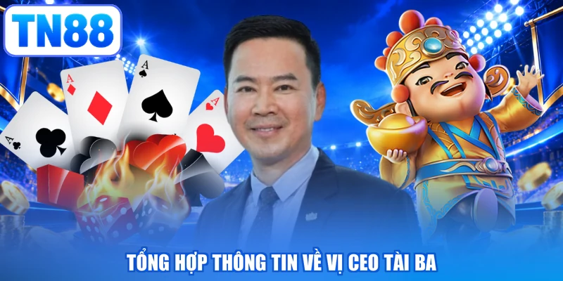 Tổng hợp thông tin về vị CEO tài ba