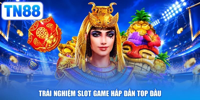Trải nghiệm slot game hấp dẫn top đầu