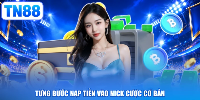 Từng bước nạp tiền vào nick cược cơ bản