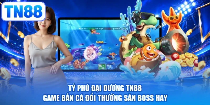 Tỷ Phú Đại Dương TN88 – Game Bắn Cá Đổi Thưởng Săn Boss Hay