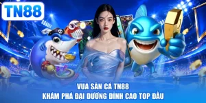 Vua Săn Cá TN88 - Khám Phá Đại Dương Đỉnh Cao Top Đầu
